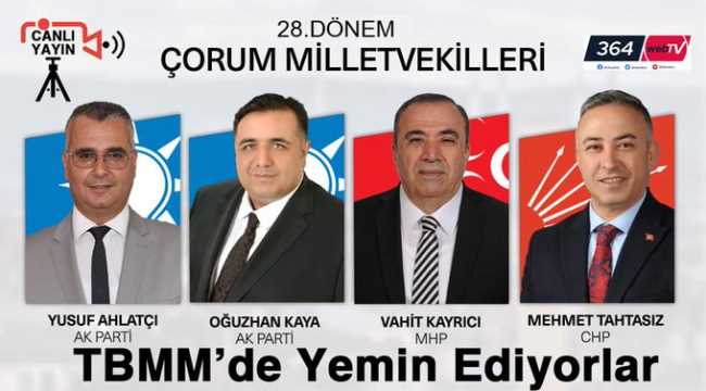 28. Dönem Çorum Milletvekilleri TBMM'de yemin ettiler