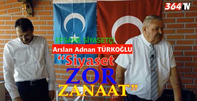 Adnan Türkoğlu Siyaset zor ve meşakkatli bir iş dedi