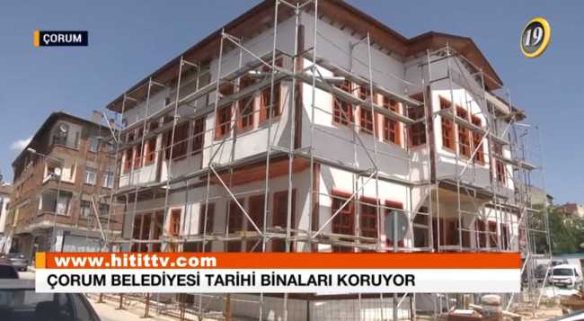 Çorum Belediyesi Tarihi Binaları Koruma altına aldı