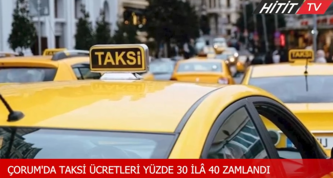 Çorum'da taksi ücretlerine zam yapıldı