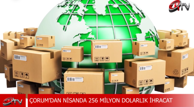 Çorum'un Dış Ticaret Nisan Ayı Verileri!