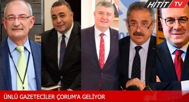 Ünlü gazeteciler Çorum'a geliyor