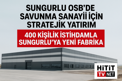“400 Kişilik İstihdamla Sungurlu’ya Yeni Fabrika”