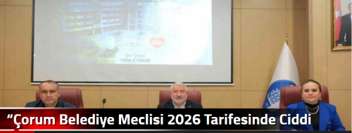 “Çorum Belediye Meclisi 2026 Tarifesinde Ciddi Zamlar Kapıda”