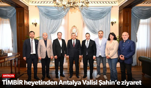 “TİMBİR Heyeti Antalya Valisi Şahin’i Ziyaret Etti”