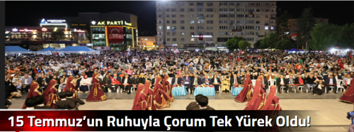15 Temmuz’un Ruhuyla Çorum Tek Yürek Oldu!