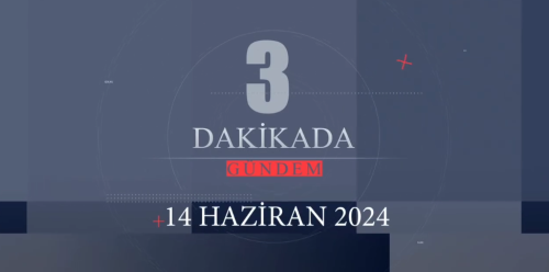 3 DakikadaTürkiye Gündemi! 14/06/2024 Cuma