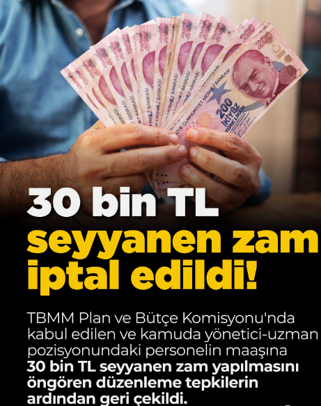 30 Bin TL Seyyanen Zam İptal Edildi