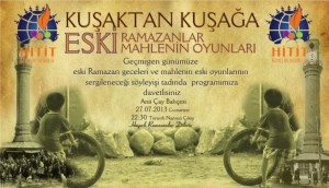 KUŞAKTAN KUŞAĞA ESKİ RAMAZANLAR VE MAHLENİN OYUNLARI'' 