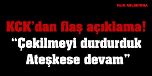 KCK: "Hükümet adım atmadığı için çekilmeyi durdurduk. Ateşkes devam ediyor"