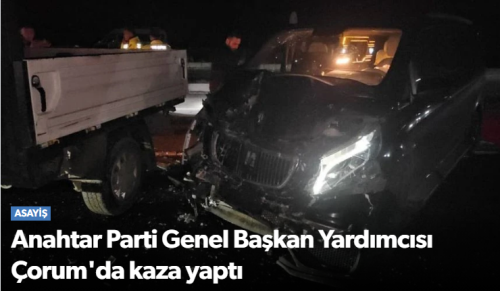 A-Parti Genel Başkan Yardımcısı Çorum'da Kaza Yaptı