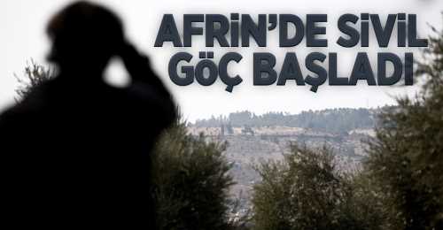 AFRİN'DE  SİVİL GÖÇ BAŞLADI!..