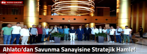 Ahlatcı'dan Savunma Sanayisine Stratejik Hamle!