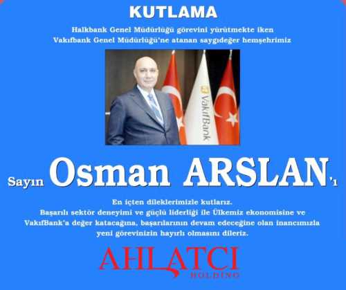 Ahlatcı Holding’den HALK Bank Genel Müdürlüğü’ne atanan Osman Arslan’a kutlama mesajı