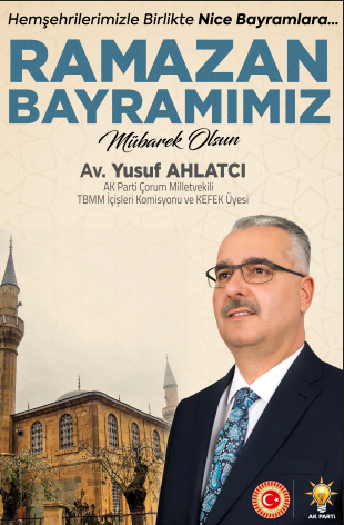Ak Parti Çorum Milletvekili Av. Yusuf Ahlatçı’dan Bayram Mesajı
