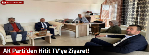 AK Parti'den Hitit TV'ye Ziyaret!