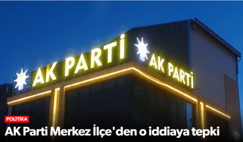 AK Parti Merkez İlçe'den O İddiaya Tepki