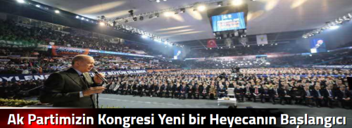 Ak Partimizin Kongresi Yeni bir Heyecanın Başlangıcı Olsun!