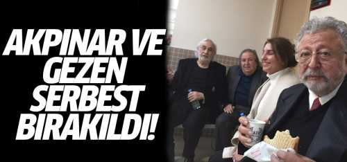 Akpınar ve Gezen serbest bırakıldı