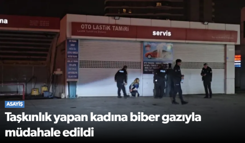 Alkollü Kadına Biber Gazıyla Müdahale Edildi!