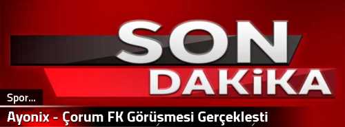  Ayonix - Çorum FK Görüşmesi Gerçekleşti 