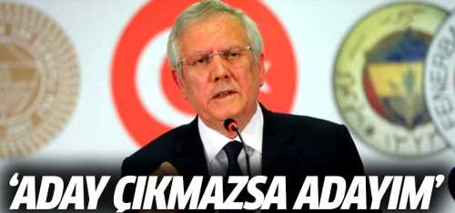 Aziz Başkan Aday çıkmazsa adayım