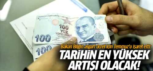Bakan Bilgin Asgari Ücret Tarihin En Yüksek Artışı Olacak!