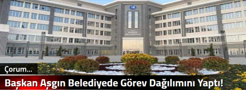 Başkan Aşgın Belediyede Görev Dağılımını Yaptı!