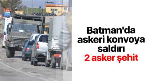 Batman'da askere silahlı saldırı! 2 asker şehit