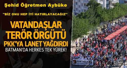 BATMAN ŞEHİT ÖĞRETMEN AYBÜKE İÇİN YÜRÜDÜ