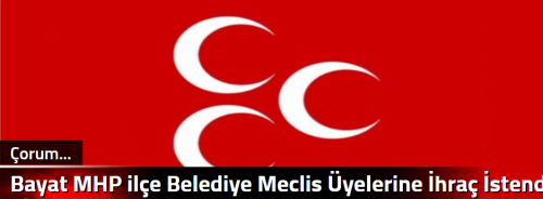Bayat MHP ilçe Belediye Meclis Üyelerine İhraç İstendi