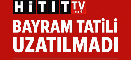 Bayram Tatili Uzatılmadı!