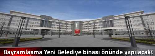 Bayramlaşma Yeni Belediye binası önünde yapılacak!