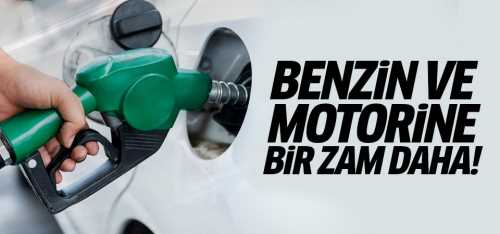 Benzin ve motorine yeni bir zam daha