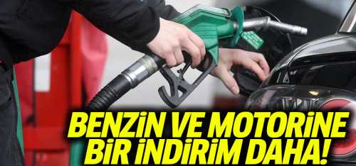  Benzine ve Motorine İndirim Geliyor
