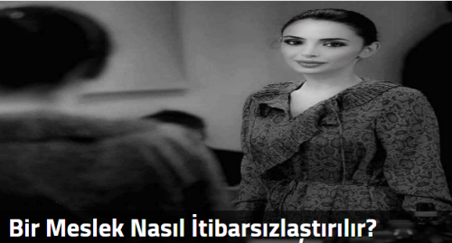 Bir Meslek Nasıl İtibarsızlaştırılır?