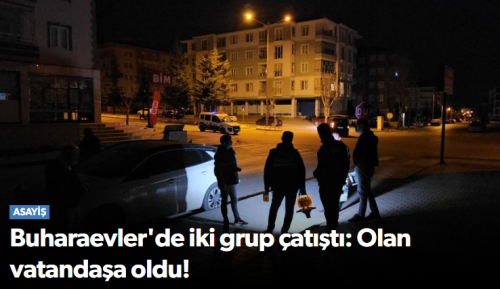 Buhara'da İKİ Grup Çatıştı!