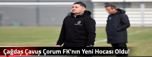 Çağdaş Çavuş Çorum FK'nın Yeni Hocası Oldu!