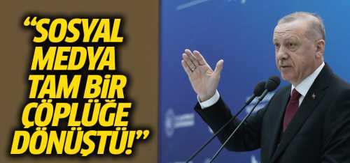 CB:Erdoğan Sosyal medya tam bir çöplük