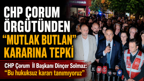 CHP Çorum İl Örgütü “Mutlak Butlan” Kararına Karşı Parti Binası Önünde Açıklama
