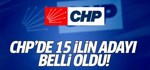 CHP'de  15 ilin Belediye başkan adayı belli oldu