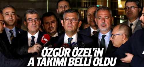 CHP'de Özgür Özel'in A Takımı belli oldu