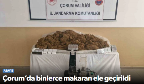 Çorum | Alaca'da Binlerce Makaran Ele Geçirildi!