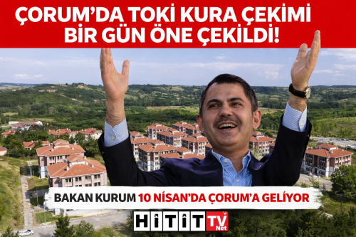 Çorum ‘da TOKİ “Kura Çekilişi 10 Nisan’a Alındı!