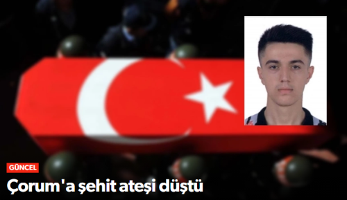 Çorum’a  şehit ateşi düştü!