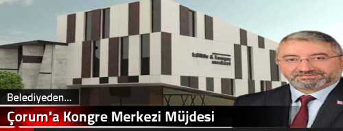 Çorum'a Kongre Merkezi Müjdesi
