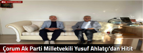 Çorum Ak Parti Milletvekili Yusuf Ahlatçı'dan Hitit Tv'ye Ziyaret! 