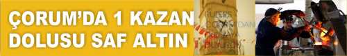 ÇORUM ALTIN'A DAMGASINI VURAN ŞEHİR OLDU