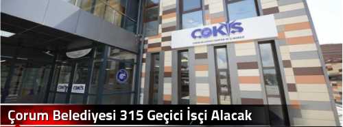 Çorum Belediyesi 315 Geçici İşçi Alacak