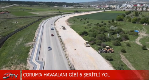 Çorum Belediyesi 6 Şeritli Otoban Yapıyor!